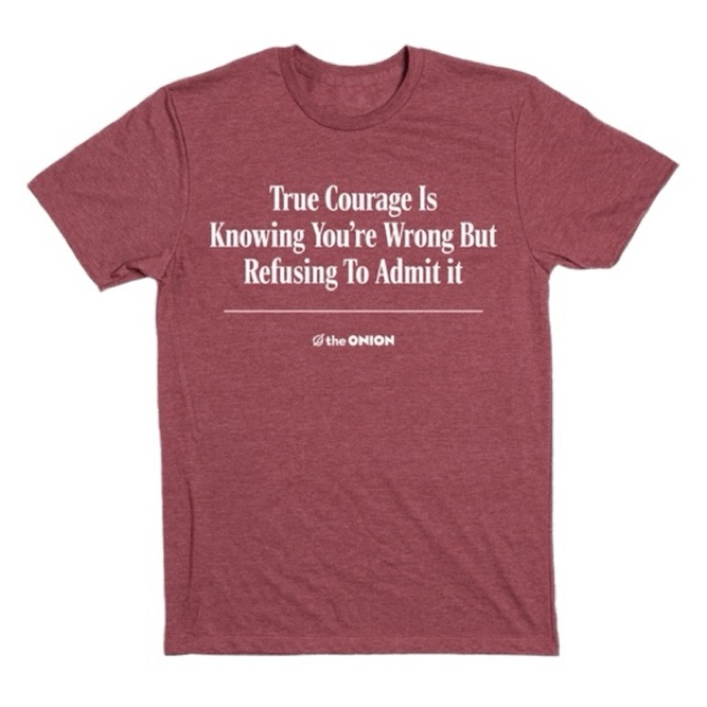 NWT The Onion True Courage Is Knowing You’re Wrong But Refusing To Admit It Tee